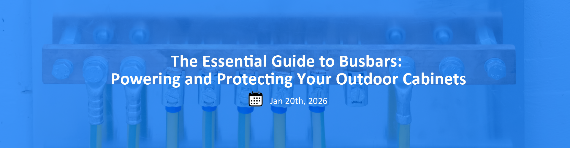 Illustrated banner for "The Essential Guide to Busbars: Powering and Protecting Your Outdoor Cabinets" featuring electrical cabinet with copper busbar installation.